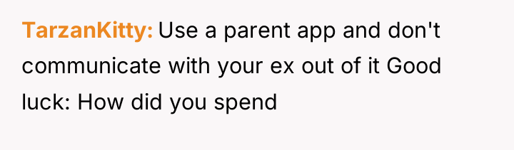TarzanKitty Use a parent app and don't communicate with your...