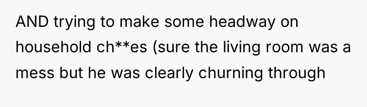 AND trying to make some headway on household ch**es (sure...