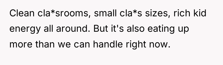 Clean cla*srooms, small cla*s sizes, rich kid energy all around....