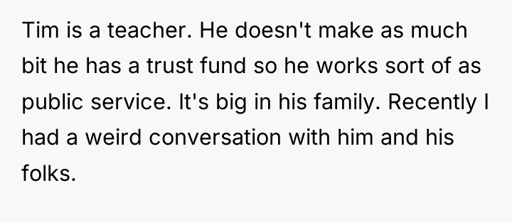 Tim is a teacher. He doesn't make as much bit...