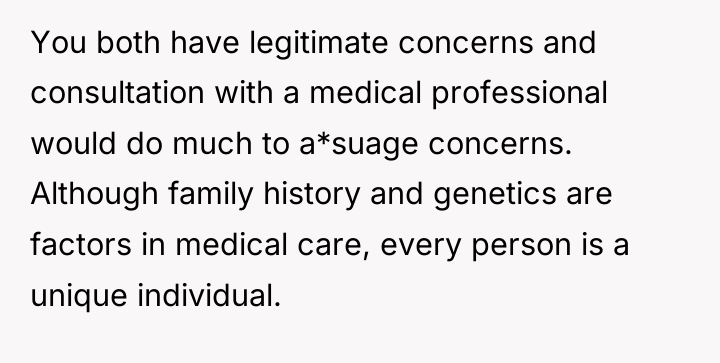 You both have legitimate concerns and consultation with a medical...