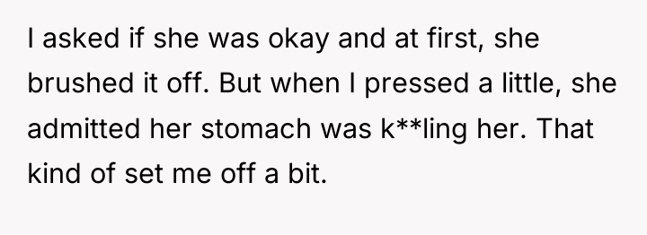 I asked if she was okay and at first, she...