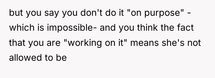 but you say you don't do it "on purpose" -...