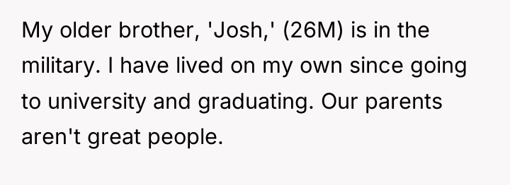 My older brother, 'Josh,' (26M) is in the military. I...