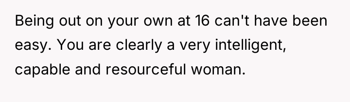 Being out on your own at 16 can't have been...