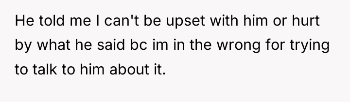 He told me I can't be upset with him or...