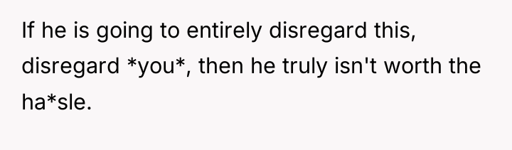 If he is going to entirely disregard this, disregard *you*,...