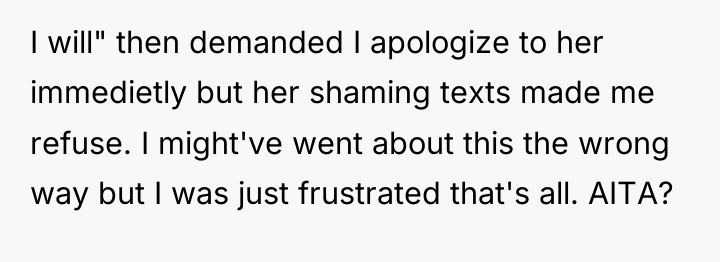 I will" then demanded I apologize to her immedietly but...