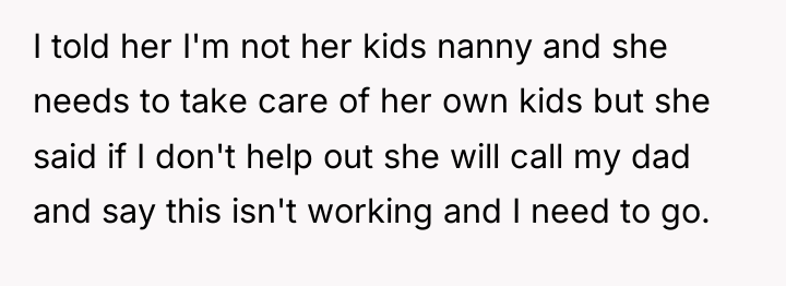 I told her I'm not her kids nanny and she...