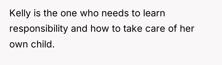 Kelly is the one who needs to learn responsibility and...