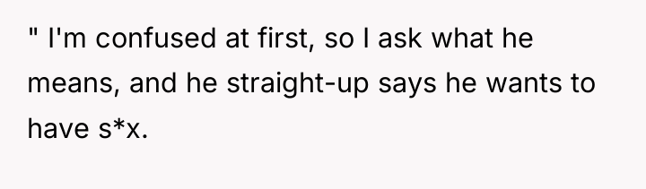 " I'm confused at first, so I ask what he...