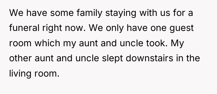 We have some family staying with us for a funeral...