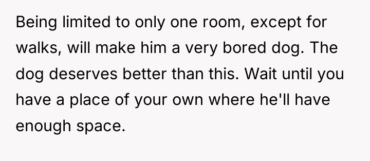 Being limited to only one room, except for walks, will...