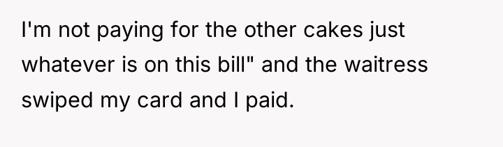 I'm not paying for the other cakes just whatever is...
