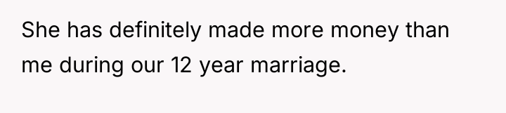 She has definitely made more money than me during our...