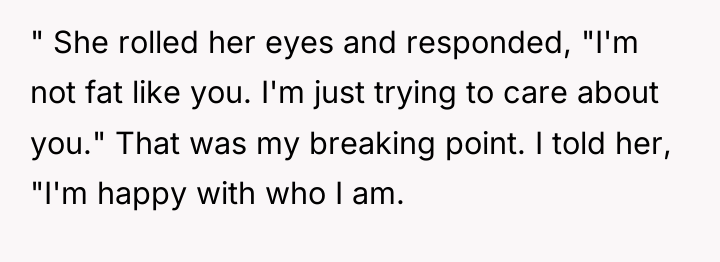 " She rolled her eyes and responded, "I'm not fat...