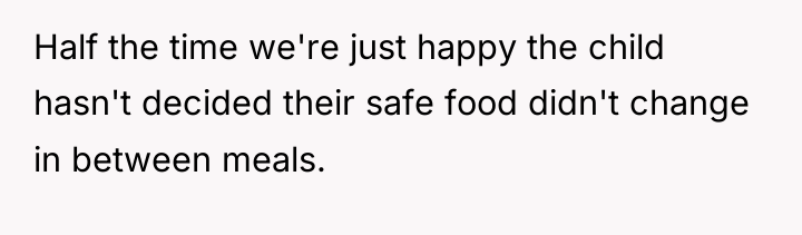 Half the time we're just happy the child hasn't decided...