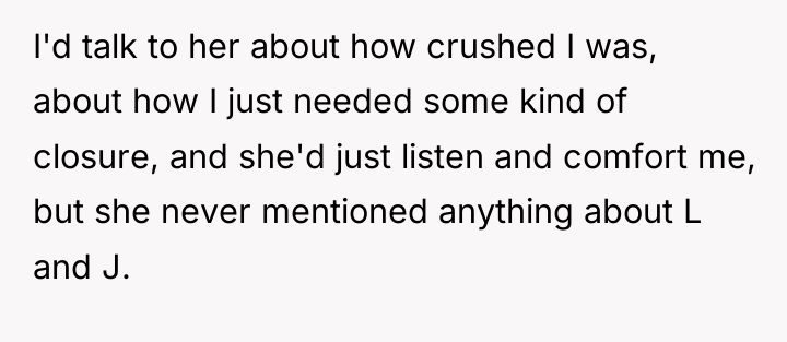 I'd talk to her about how crushed I was, about...