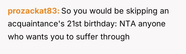 prozackat83 So you would be skipping an acquaintance's 21st birthday:...