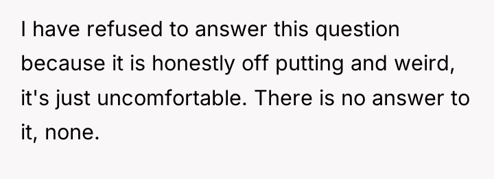 I have refused to answer this question because it is...
