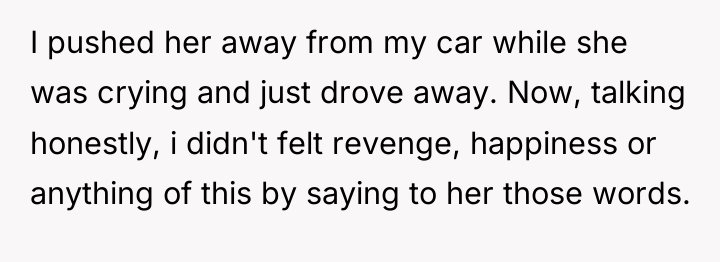 I pushed her away from my car while she was...
