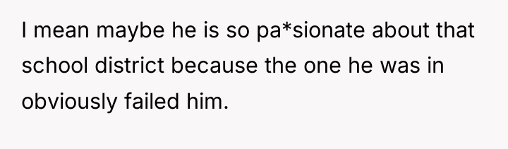 I mean maybe he is so pa*sionate about that school...
