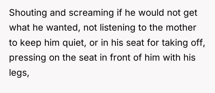 Shouting and screaming if he would not get what he...