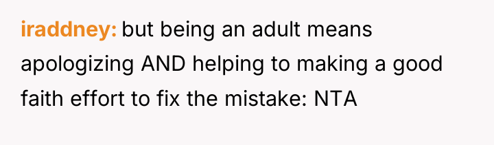 iraddney but being an adult means apologizing AND helping to...