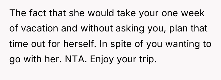 The fact that she would take your one week of...