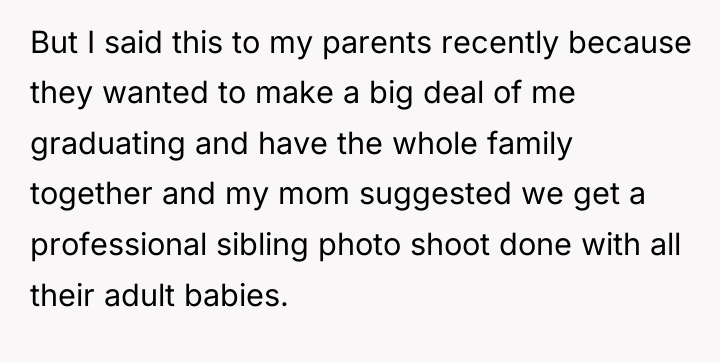 But I said this to my parents recently because they...