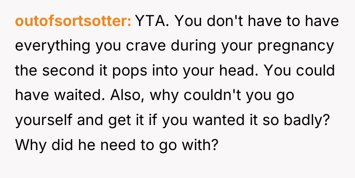 outofsortsotter YTA. You don't have to have everything you crave...