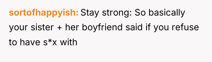 sortofhappyish Stay strong: So basically your sister + her boyfriend...
