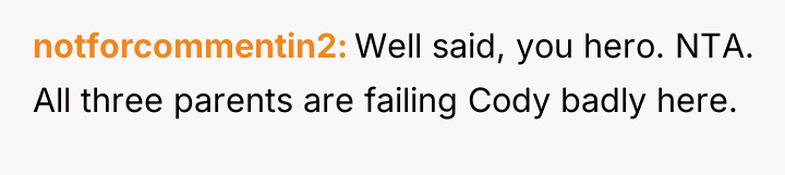 notforcommentin2 Well said, you hero. NTA. All three parents are...