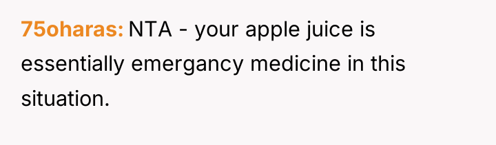 75oharas NTA - your apple juice is essentially emergancy medicine...