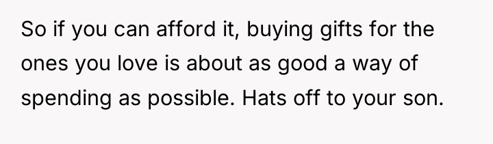So if you can afford it, buying gifts for the...