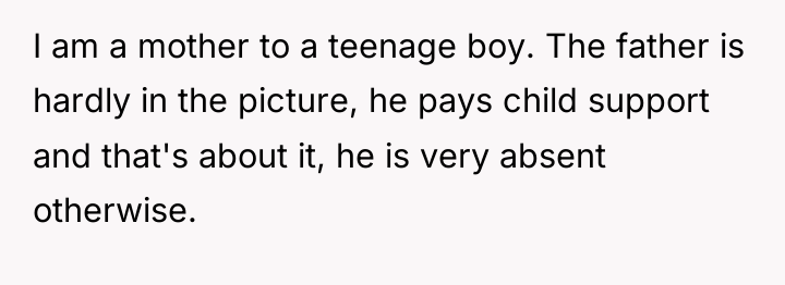 I am a mother to a teenage boy. The father...