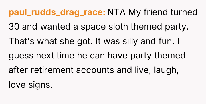 paul_rudds_drag_race NTA My friend turned 30 and wanted a space...