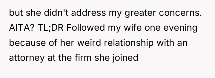 but she didn't address my greater concerns. AITA? TL;DR Followed...