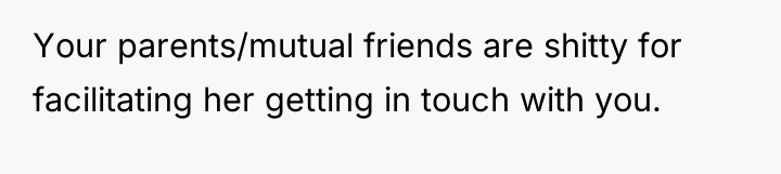 Your parents/mutual friends are shitty for facilitating her getting in...