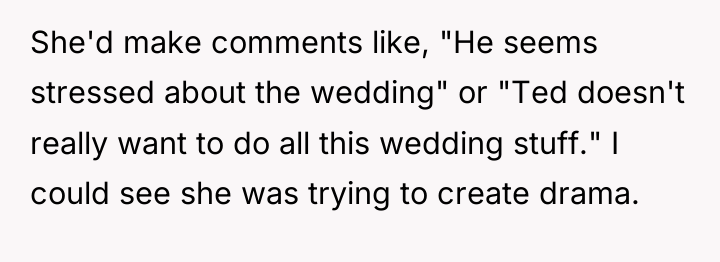 She'd make comments like, "He seems stressed about the wedding"...
