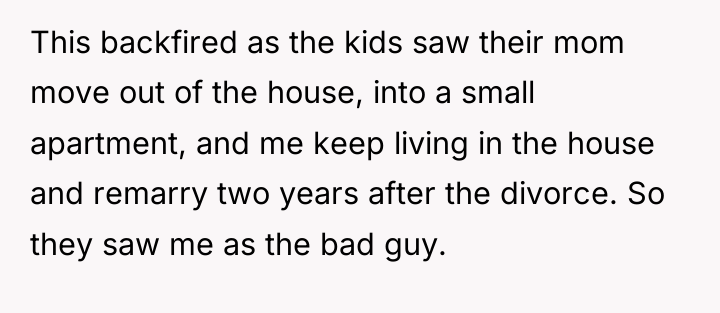 This backfired as the kids saw their mom move out...