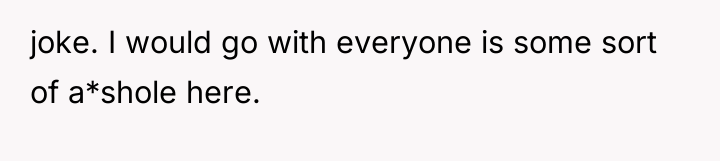 joke. I would go with everyone is some sort of...