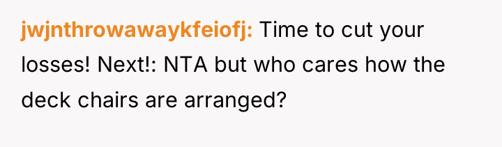 jwjnthrowawaykfeiofj Time to cut your losses! Next!: NTA but who...
