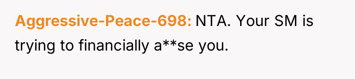 Aggressive-Peace-698 NTA. Your SM is trying to financially a**se you.