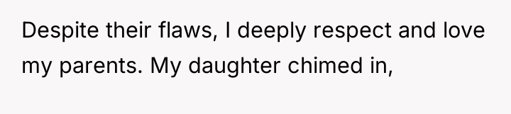 Despite their flaws, I deeply respect and love my parents....
