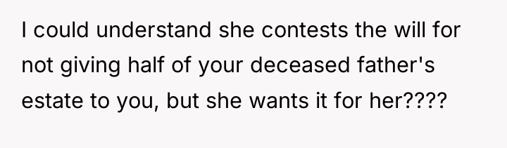 I could understand she contests the will for not giving...