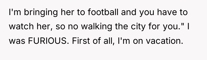 I'm bringing her to football and you have to watch...