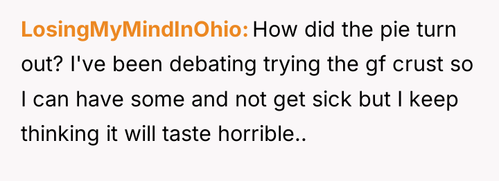 LosingMyMindInOhio How did the pie turn out? I've been debating...