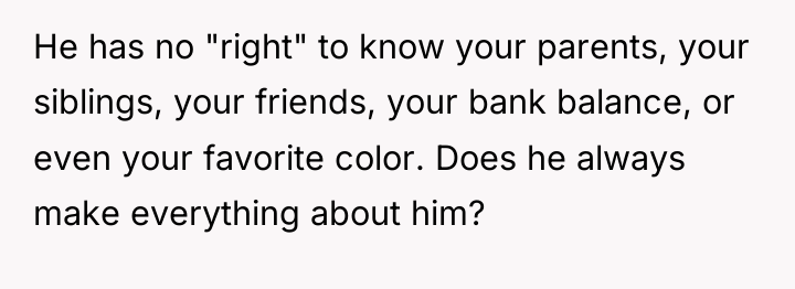 He has no "right" to know your parents, your siblings,...