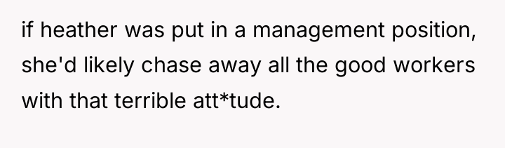 if heather was put in a management position, she'd likely...